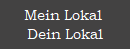 Mein Lokal 
Dein Lokal