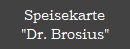 Speisekarte
"Dr. Brosius"