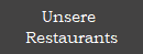 Unsere 
Restaurants